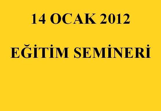 14 OCAK 2012 EĞİTİM SEMİNERİ Küçük Görseli