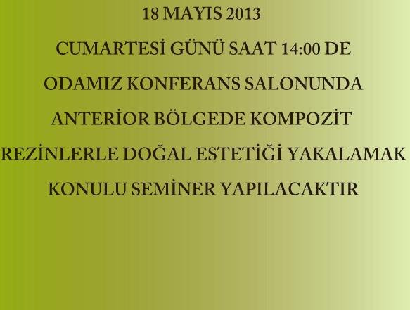 18 MAYIS 2013 CUMARTESİ SAAT 14:00 DE ODAMIZ KONFERANS SALONUNDA SEMİNER YAPILACAKTIR
