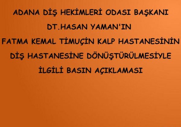 BAŞKAN HASAN YAMAN'IN FATMA KEMAL TİMUÇİN KALP HASTANESİNİN DİŞ HASTANESİNE DÖNÜŞTÜRÜLMESİYLE İLGİLİ BASIN AÇIKLAMASI